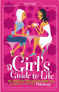 Girl's Guide to Life: The Real Dish on Growing Up, Being True, and Making Your Teen Years Fabulous!