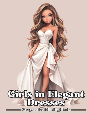 Girls in Elegant Dresses: Grayscale Coloring Book For Adults & Teens - Johnson, David