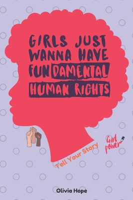 Girls Just Wanna Have Fundamental Human Right: Tell Your Story- 6"x 9"- paperback notebook/journal-140 pages - Hope, Olivia