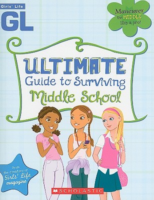 Girls' Life Ultimate Guide to Surviving Middle School - Bokram, Karen (Editor), and Thomas, Bill, Dr. (Illustrator)