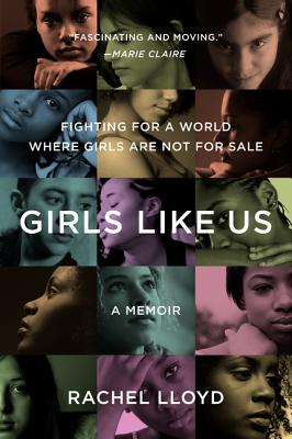 Girls Like Us: Fighting for a World Where Girls Are Not for Sale: A Memoir - Lloyd, Rachel