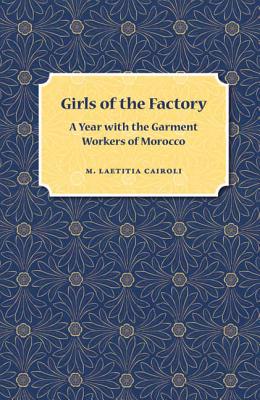 Girls of the Factory: A Year with the Garment Workers of Morocco - Cairoli, M Laetitia