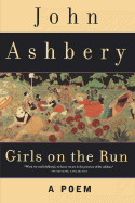 Girls on the Run: A Poem - Ashbery, John