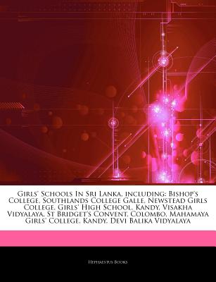 Girls Schools In Sri Lanka Including Bishop S College Southlands College Galle Newstead Girls College Girls High School Kandy Visakha Vidyalaya St Bridget S Convent Colombo Mahamaya Girls College Kandy Devi Balika Vidyalaya By