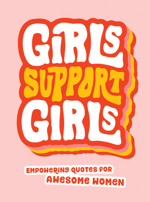 Girls Support Girls: Empowering Quotes for Awesome Women - Publishers, Summersdale
