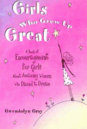 Girls Who Grew Up Great: A Book of Encouragement for Girls about Amazing Women W