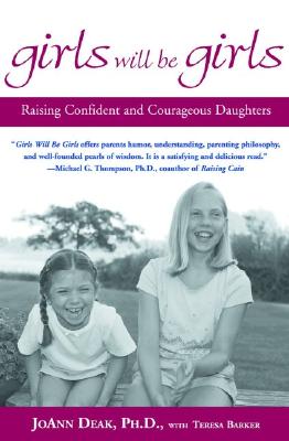 Girls Will Be Girls: Raising Confident and Courageous Daughters - Deak, Joann, Dr., and Barker, Teresa