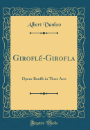Girofle-Girofla: Opera-Bouffe in Three Acts (Classic Reprint)