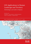 GIS Applications in Roman Landscape and Territory: Methodologies and models in Hispania