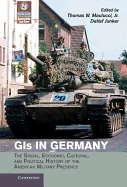GIs in Germany: The Social, Economic, Cultural, and Political History of the American Military Presence