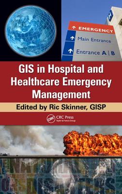 GIS in Hospital and Healthcare Emergency Management - Skinner Gisp, Ric