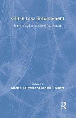 GIS in Law Enforcement: Implementation Issues and Case Studies - Leipnik, Mark R (Editor), and Albert, Donald P (Editor)