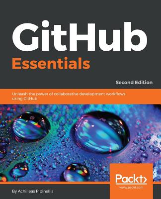 GitHub Essentials: Unleash the power of collaborative development workflows using GitHub, 2nd Edition - Pipinellis, Achilleas