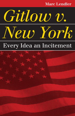 Gitlow v. New York: Every Idea an Incitement - Lendler, Mark