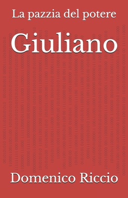 Giuliano: La pazzia del potere - Riccio, Domenico