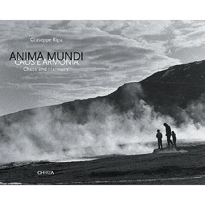 Giuseppe Ripa: Anima Mundi: Chaos and Harmony - Ripa, Giuseppe (Photographer), and Biscottini, Paolo (Text by), and Mutti, Roberto (Text by)