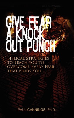 Give Fear a Knock Out Punch - Cannings, Paul, Dr.