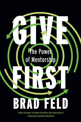 Give First: The Power of Mentorship - Feld, Brad