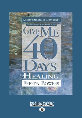 Give Me 40 Days for Healing - Bowers, Freeda