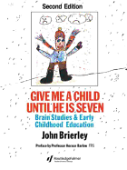 Give Me a Child Until He Is 7: Brain Studies and Early Childhood Education