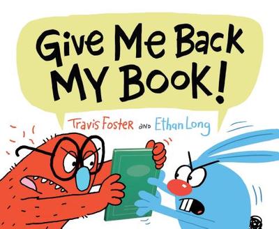 Give Me Back My Book!: (Funny Books for Kids, Silly Picture Books, Children's Books about Friendship) - Foster, Travis, and Long, Ethan