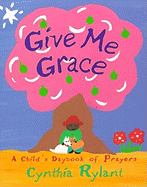 Give Me Grace: A Child's Daybook of Prayers