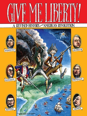 Give Me Liberty!: A Revised History of the American Revolution - Shelton, Gilbert, and Richards, Ted, and Murphy, Willy