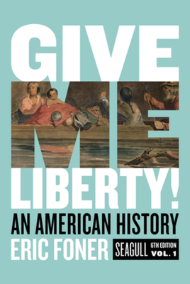 Give Me Liberty!: An American History - Foner, Eric