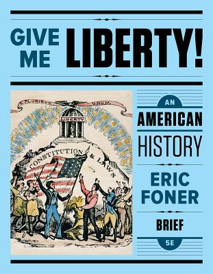 Give Me Liberty!: An American History - Foner, Eric