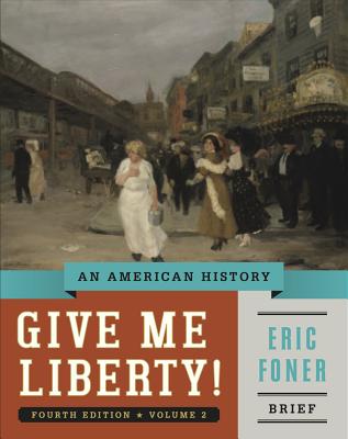 Give Me Liberty!: An American History - Foner, Eric