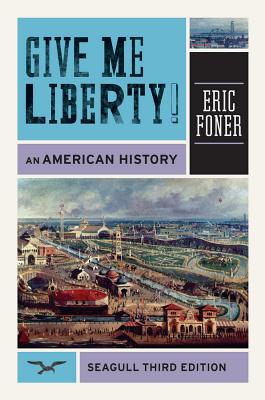 Give Me Liberty!: Seagull Edition: An American History - Foner, Eric
