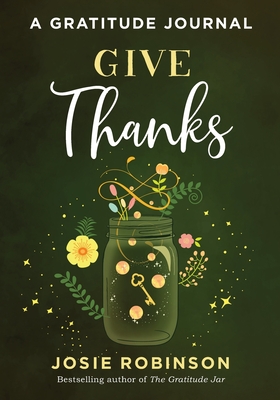 Give Thanks: A Gratitude Journal - Robinson, Josie