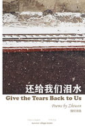Give the Tears Back to Us: Poems by Zhiwen translated by Jin Zhong
