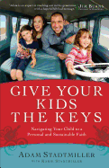 Give Your Kids the Keys: Navigating Your Child to a Personal and Sustainable Faith