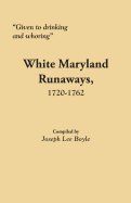 Given to Drinking and Whoring White Maryland Runaways, 1720-1762