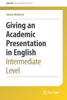 Giving an Academic Presentation in English: Intermediate Level - Wallwork, Adrian