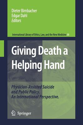 Giving Death a Helping Hand: Physician-Assisted Suicide and Public Policy. an International Perspective - Birnbacher, Dieter (Editor), and Dahl, Edgar (Editor)