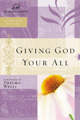 Giving God Your All: Women of Faith Study Guide Series - Women of Faith