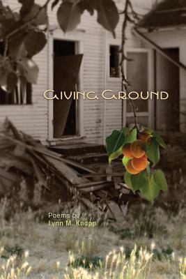 Giving Ground - Knapp, Lynn M, and Aveningo Sanders, Shawn (Designer), and Sanders, Robert R (Cover design by)