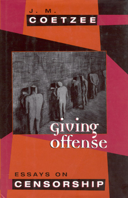 Giving Offense: Essays on Censorship - Coetzee, J M