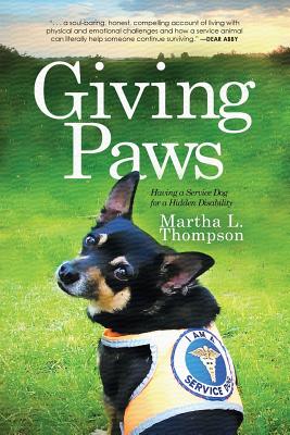 Giving Paws: Having a Service Dog for a Hidden Disability - Thompson, Martha L