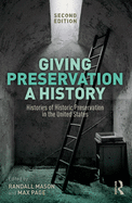 Giving Preservation a History: Histories of Historic Preservation in the United States