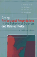 Giving Professional Presentations in the Behavioral Sciences and Related Fields: A Practical Guide for Novice, the Nervous and the Nonchalant