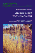 Giving Shape to the Moment: The Art of Mary O'Donnell: Poet, Novelist and Short Story Writer