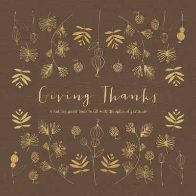 Giving Thanks: A Holiday Guest Book to Fill with Thoughts of Gratitude - Clark, M H