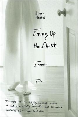 Giving Up the Ghost: A Memoir - Mantel, Hilary