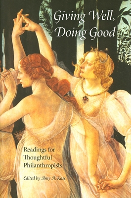 Giving Well, Doing Good: Readings for Thoughtful Philanthropists - Kass, Amy A (Editor)