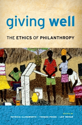 Giving Well: The Ethics of Philanthropy - Illingworth, Patricia (Editor), and Pogge, Thomas (Editor), and Wenar, Leif (Editor)