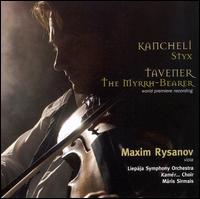 Giya Kancheli: Styx; Tavener: The Myrhh-Bearer - Maxim Rysanov (viola); Rihards Zalupe (percussion); Kamer... (choir, chorus); Men of the State Choir Latvija (choir, chorus);...