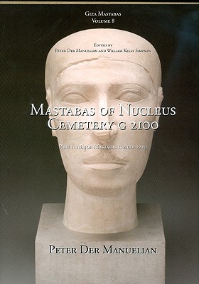 Giza Mastabas VIII: Mastabas of Nucleus Cemetery G 2100, Part 1: Major Mastabas G 2100-2220 - Der Manuelian, Peter